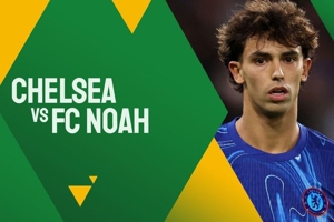 Link Live Streaming Chelsea vs FC Noah - Conference League
