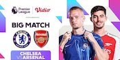 Siaran Langsung Liga Inggris: Chelsea vs Arsenal Akhir Pekan Ini di Vidio